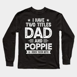 I Have Two Titles Dad And Poppie Funny Fathers Day Gift Long Sleeve T-Shirt